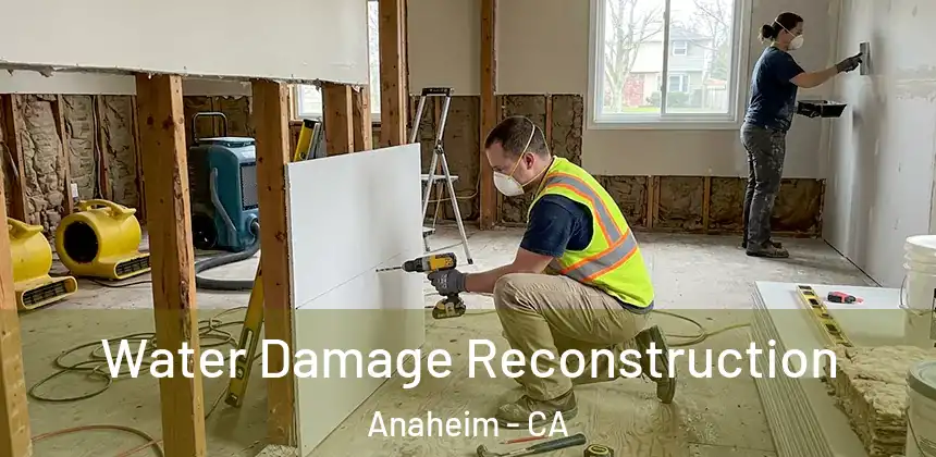 Water Damage Reconstruction Anaheim - CA